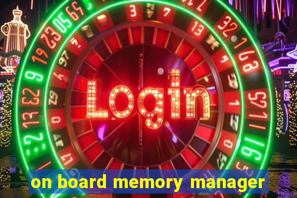 on board memory manager